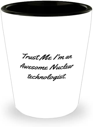 Epik Nükleer teknoloji uzmanı Shot Glass, Güven Bana ben Harika bir Nükleer teknoloji uzmanıyım, Arkadaşlar için alaycı,